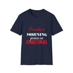 Christmas For Women I'mOnly A Morning Person On Christmas Unisex T-Shirt