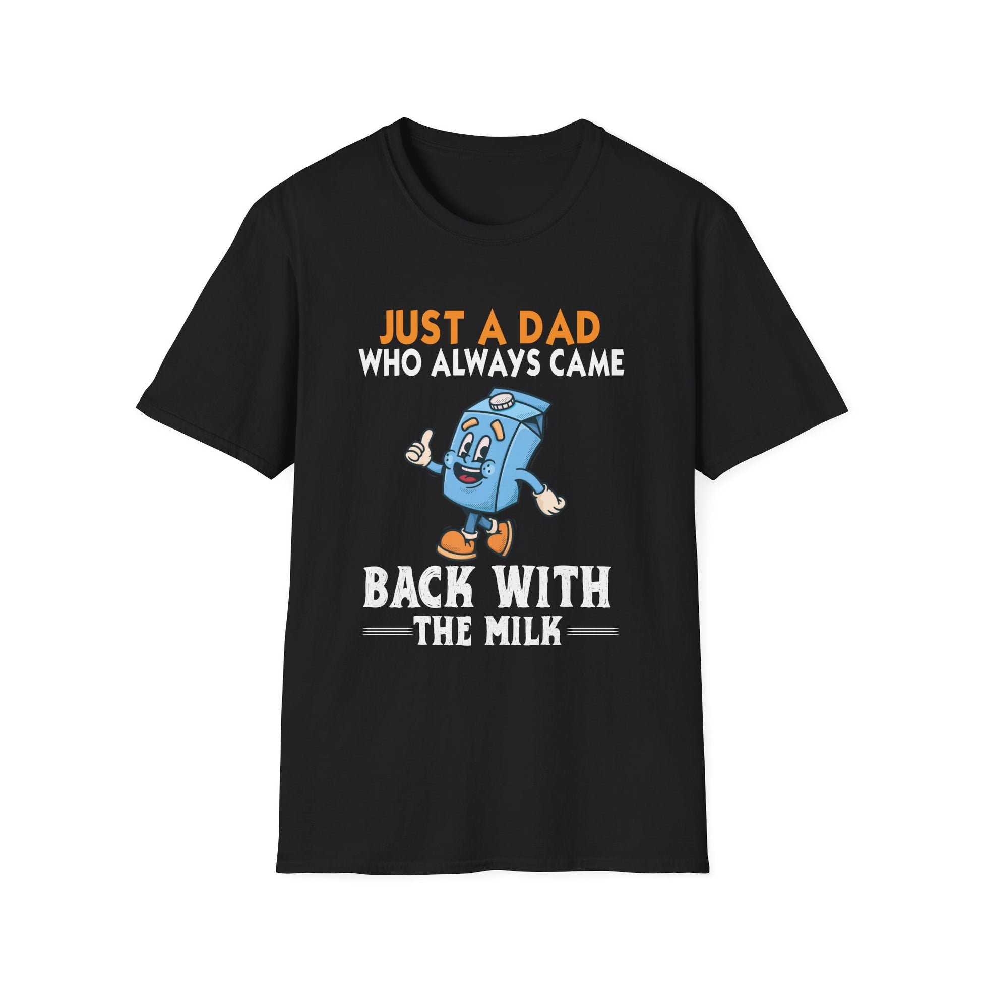 Just A Dad Who Always Came Back With The Milk T-Shirt — Funny Father's Day Dad Tee