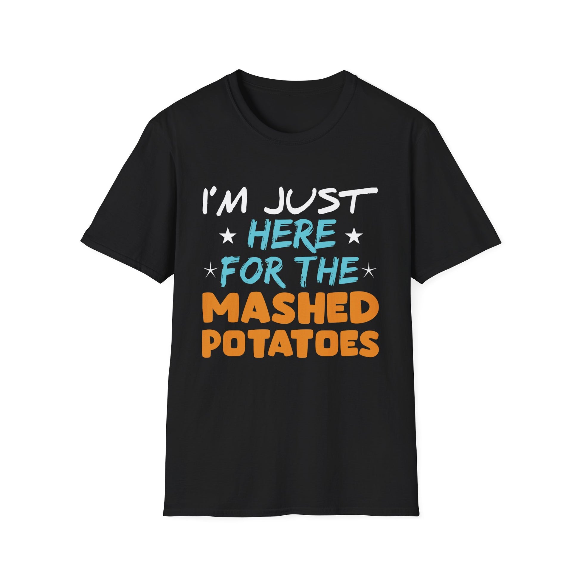 T-Shirt — "I’m Just Here for the Mashed Potatoes" Thanksgiving Shirt