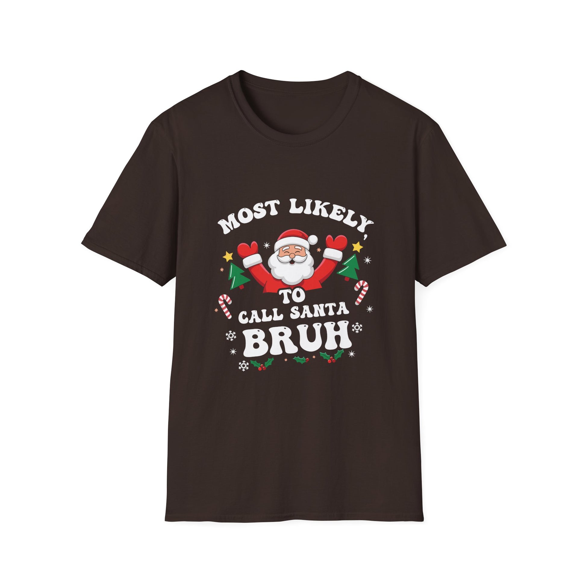 Christmas Likely Call Santa Bruh Xmas Family Men Women Kids Unisex T-Shirt