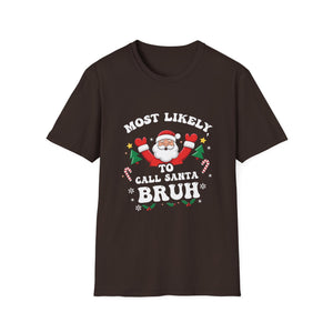 Christmas Likely Call Santa Bruh Xmas Family Men Women Kids Unisex T-Shirt