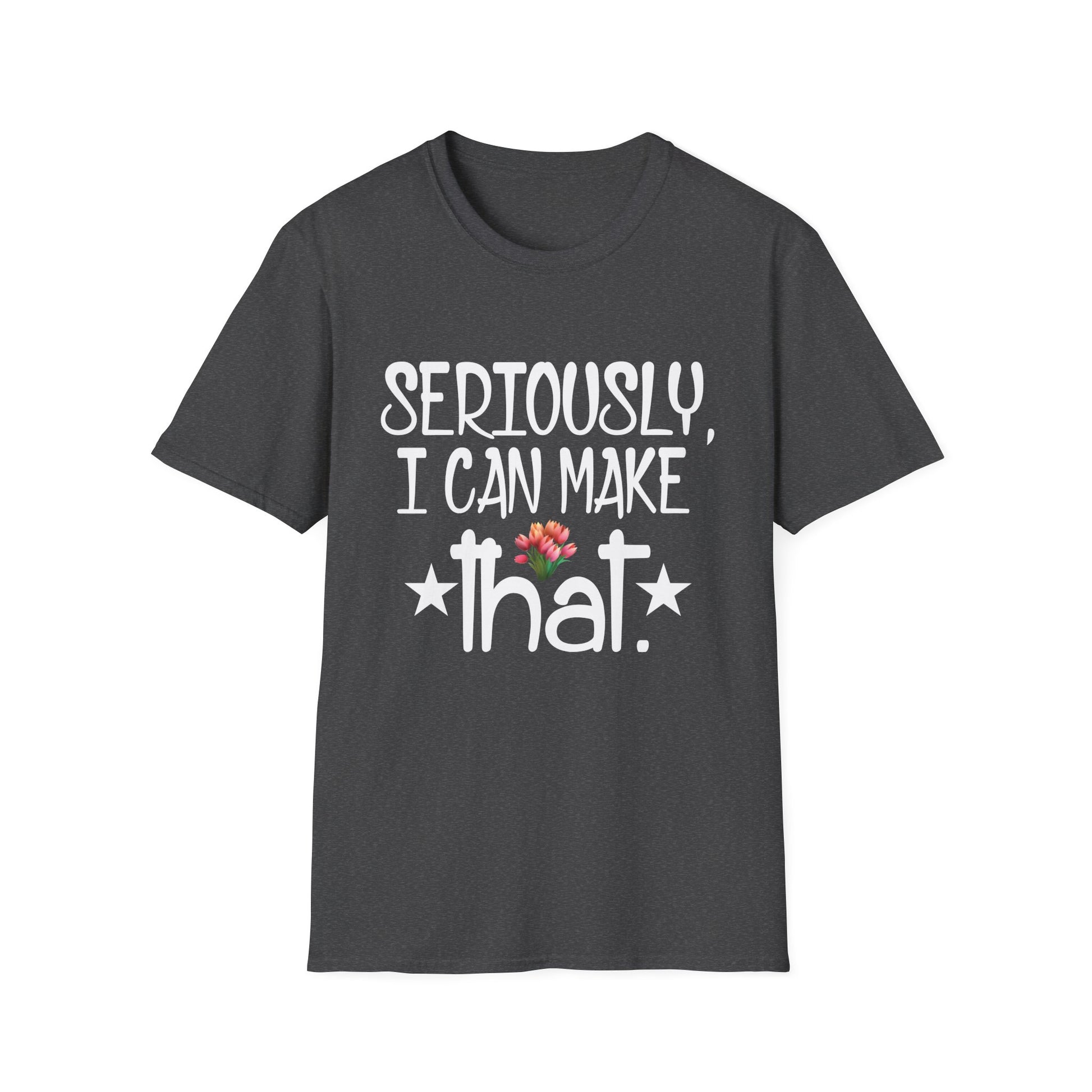 Seriously I can make that funny crafter diy saying Unisex Tee