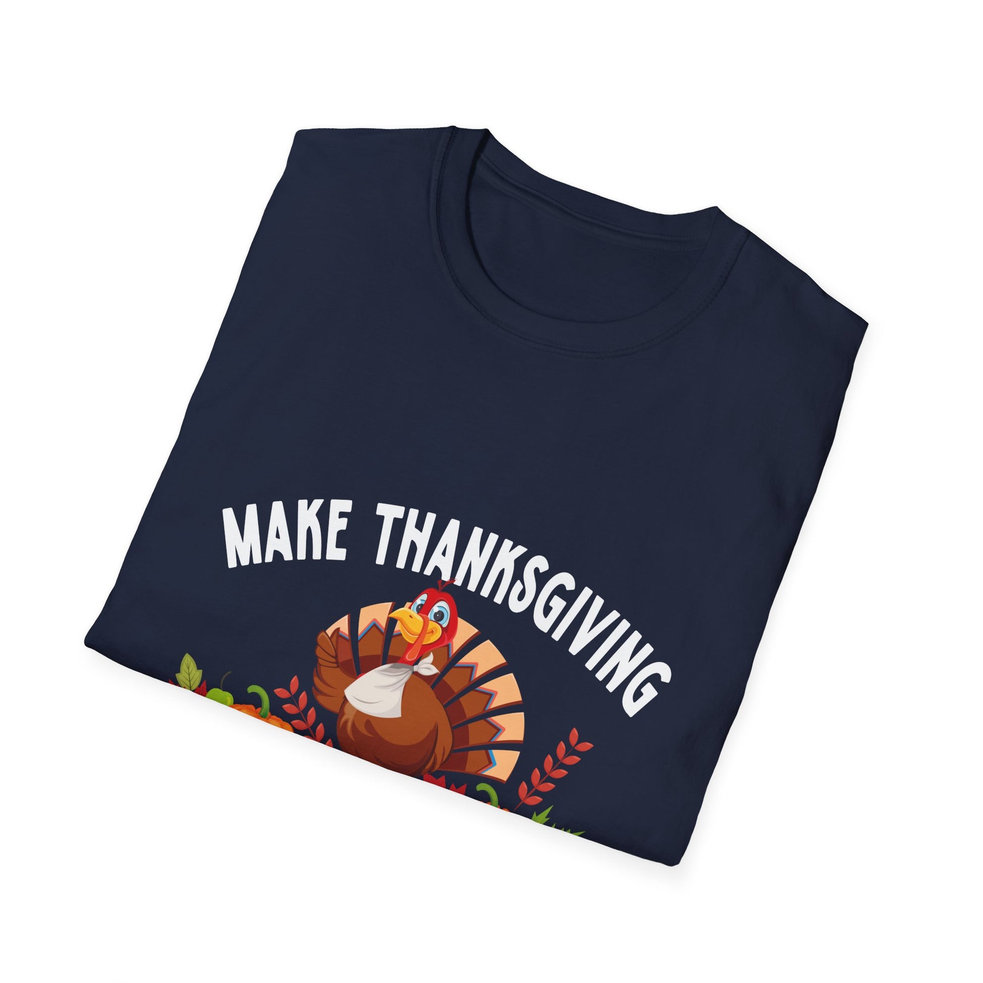 Thanksgiving Humor T-Shirt: Make Thanksgiving Great Again  Unisex T-Shirt
