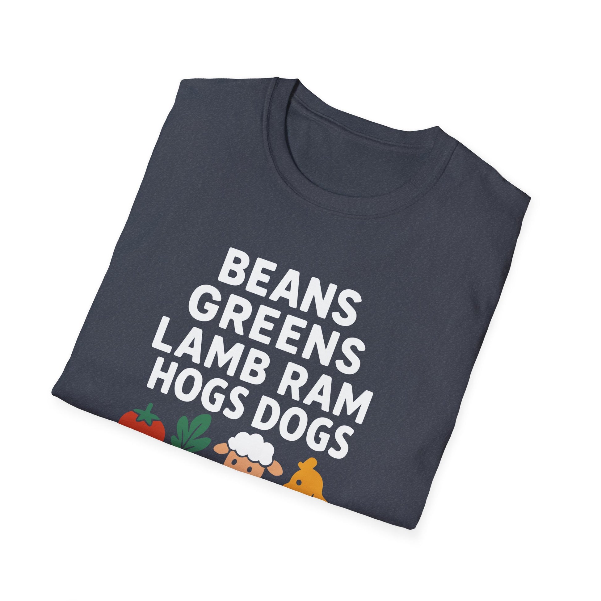 Funny Foodie"Beans, Greens, Lamb, Ram, Hogs, Dogs"  Unisex T-Shirt