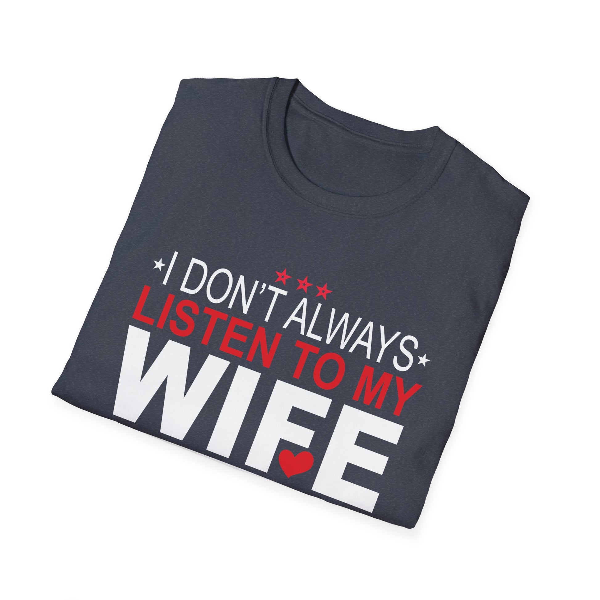 I don't always listen to my Wife but when I do Funny Husband Unisex T-Shirt