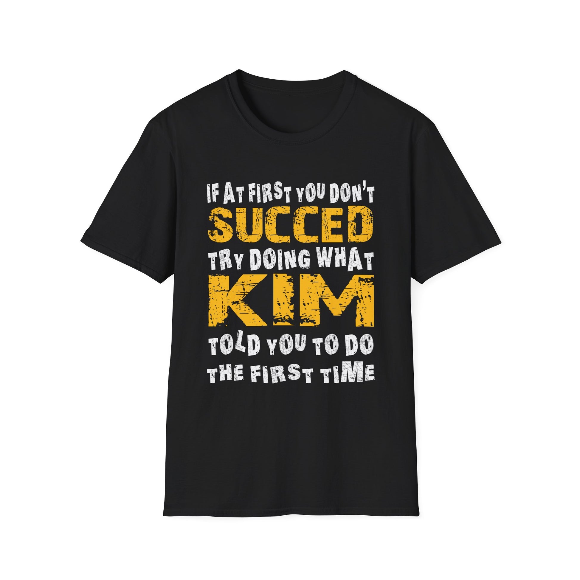 T-Shirt - If At First You Don't Succeed Try Doing What Kim Told You To Do The First Time (Funny Personalized Name Tee)