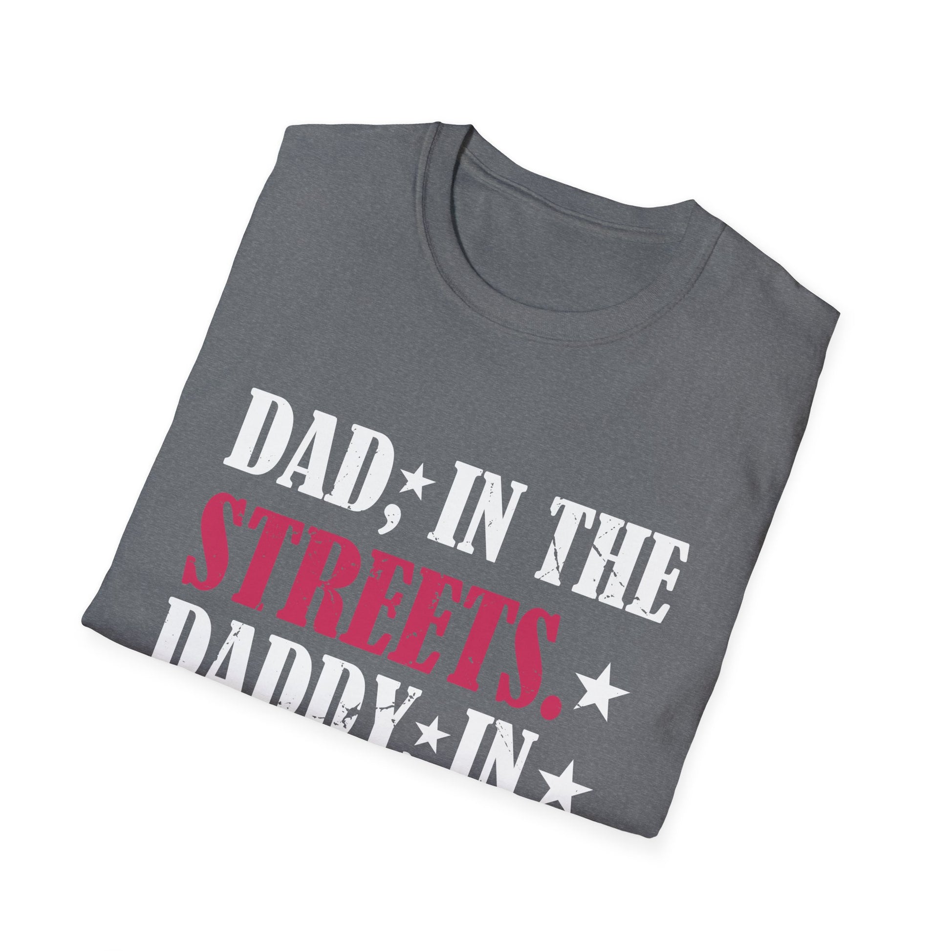 Dad In The Streets Daddy In The Sheets Apparel Unisex T-Shirt
