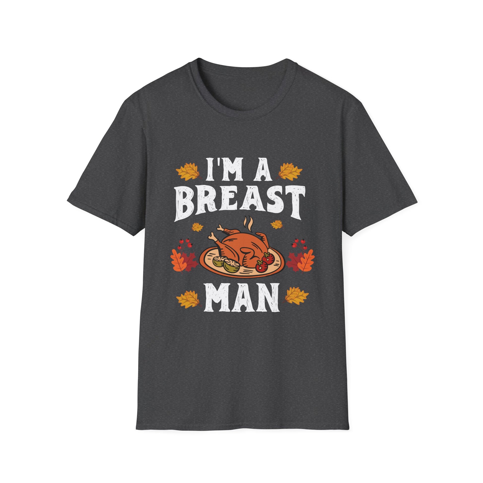 I'm A Breast Man T-Shirt — Funny Thanksgiving Turkey Tee