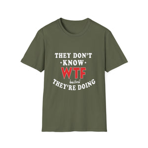 They Don't Know WTF They're Doing T-Shirt