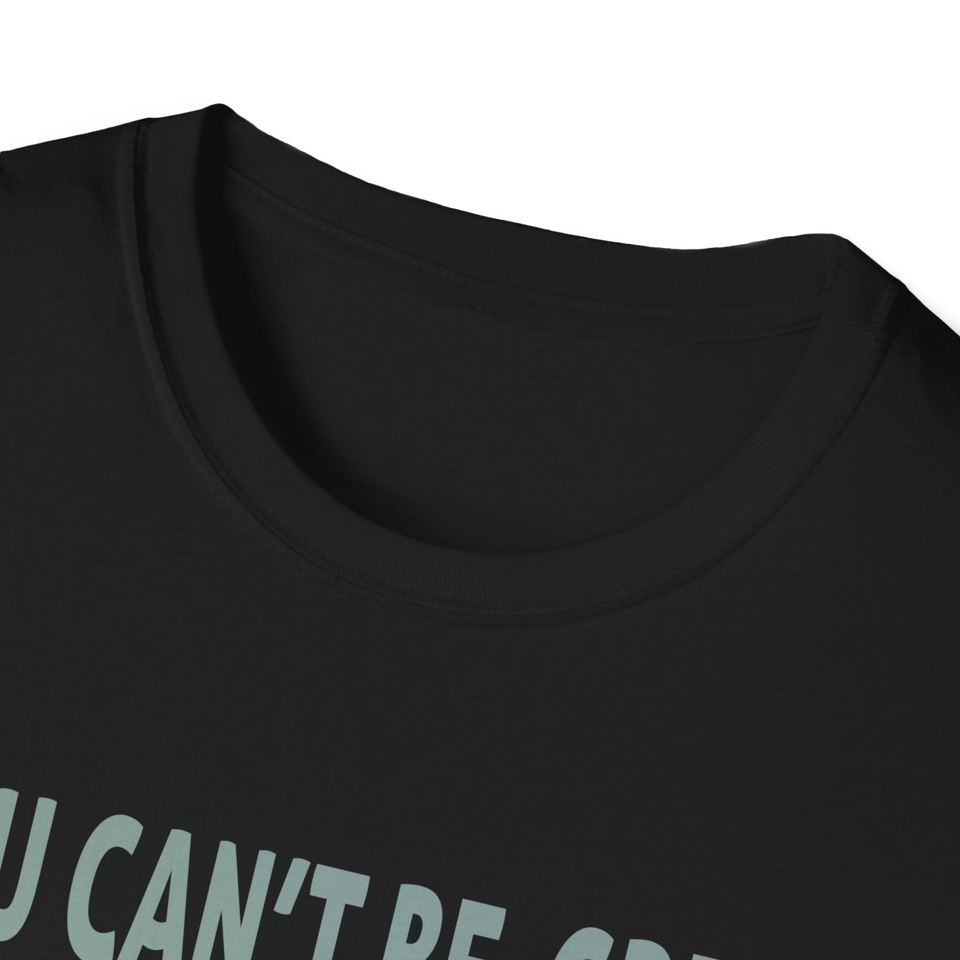 You Can't Be Great Without The Greatness Of Others Quote Unisex T-Shirt