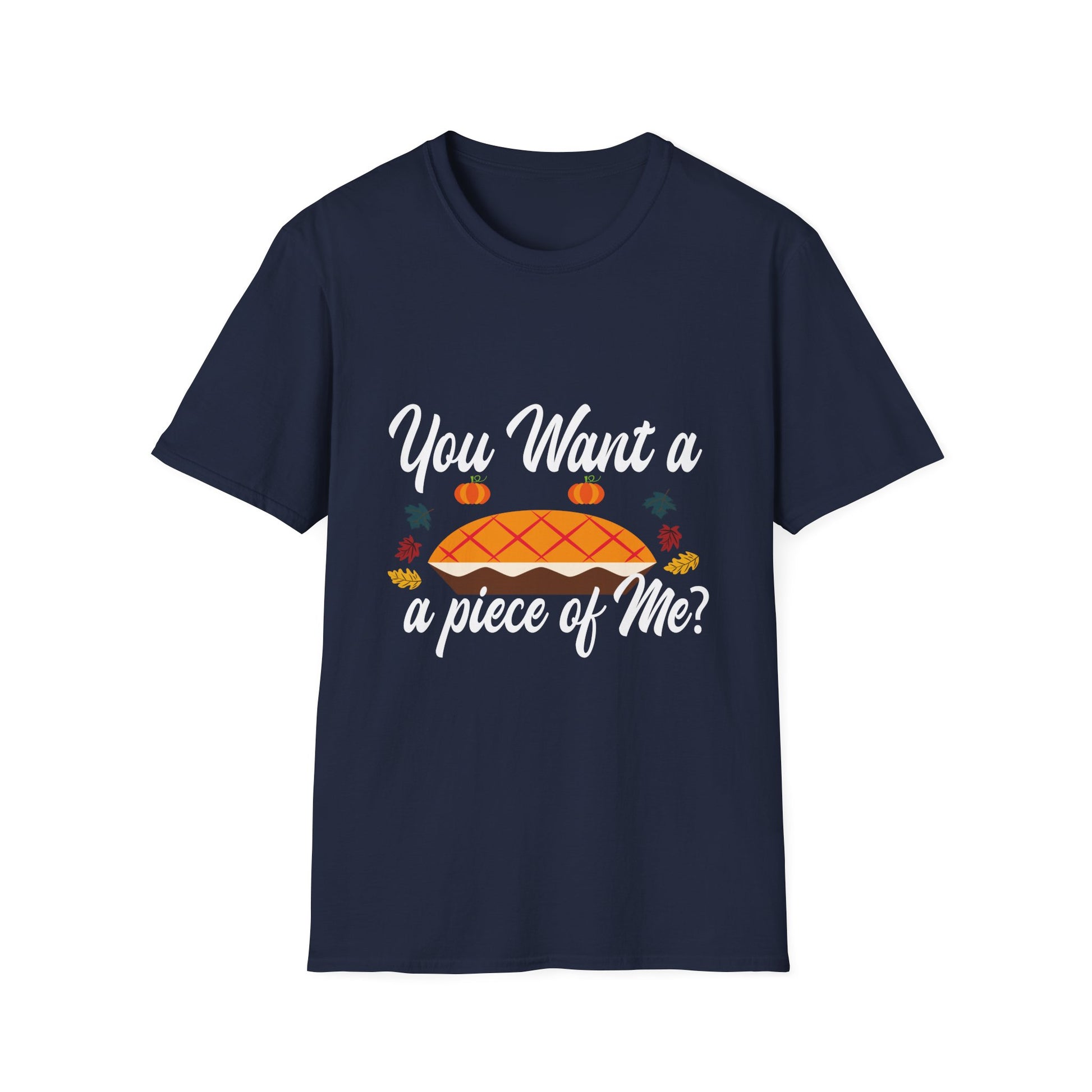 Thanksgiving Pie T-Shirt — “You Want a Piece of Me?” Holiday Turkey Day Tee  Unisex T-Shirt