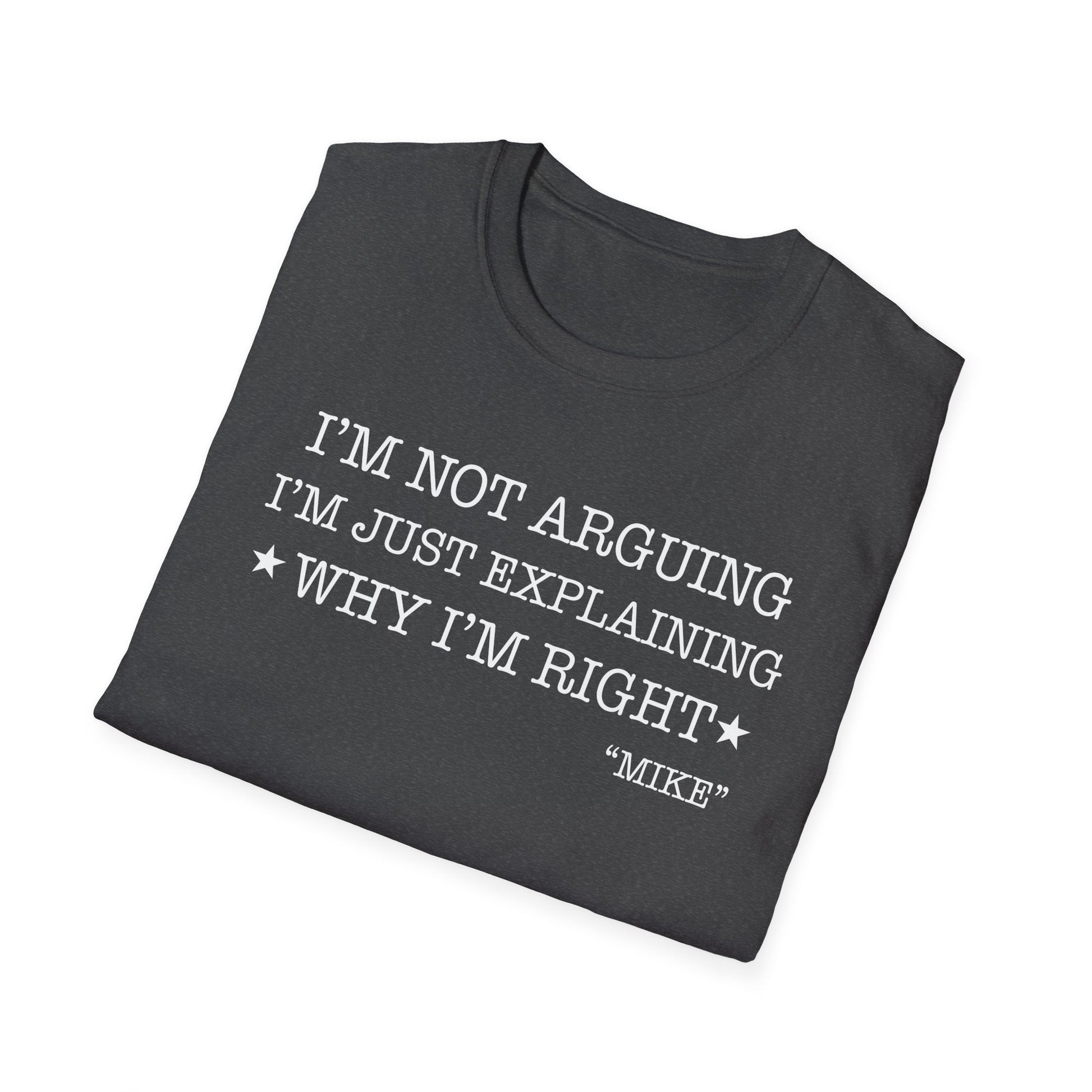 Funny Quote T-Shirt — "I'm Not Arguing I'm Just Explaining Why I'm Right" Graphic Tee