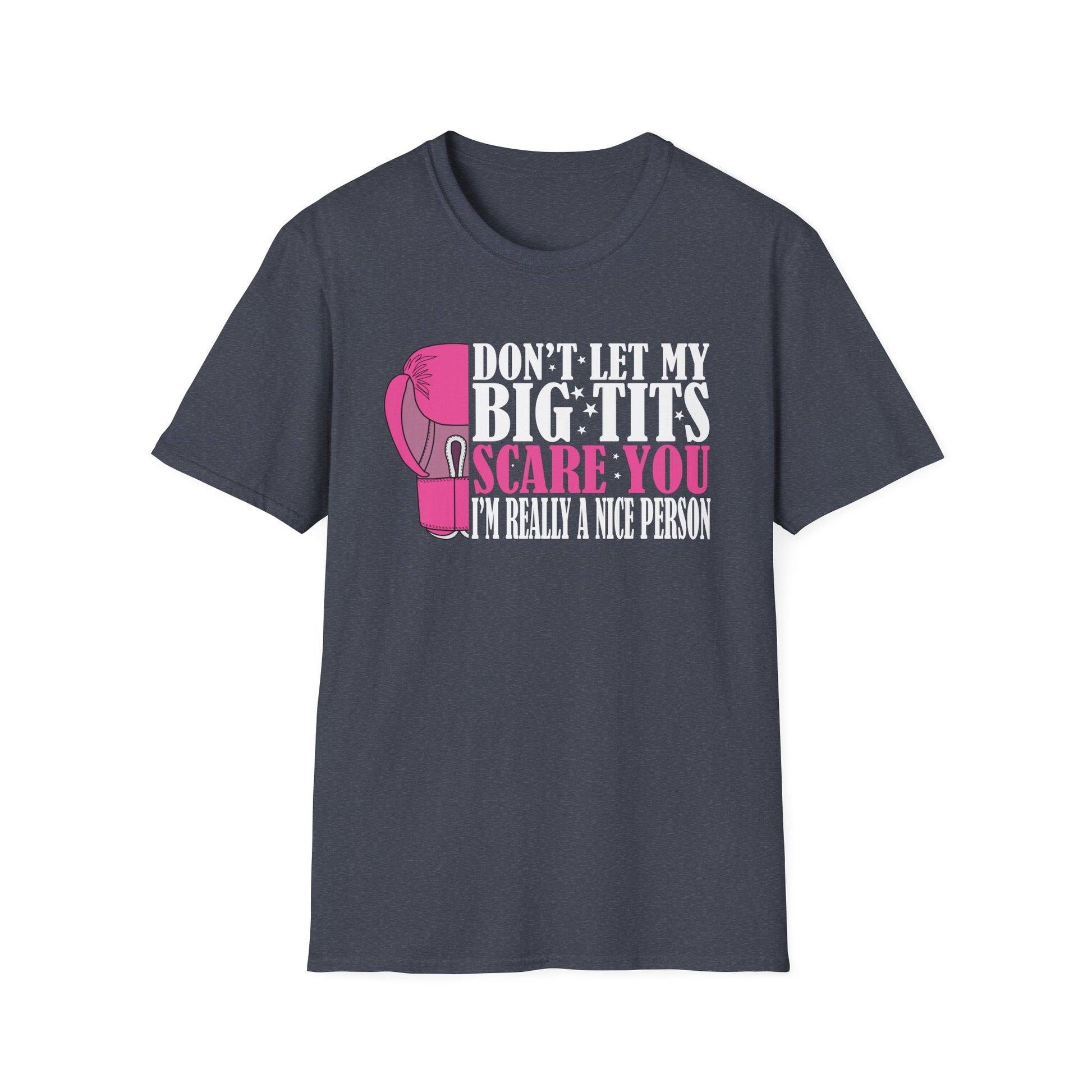 Don't Let My Big Tits Scare You I'm Really A Nice Unisex T-Shirt