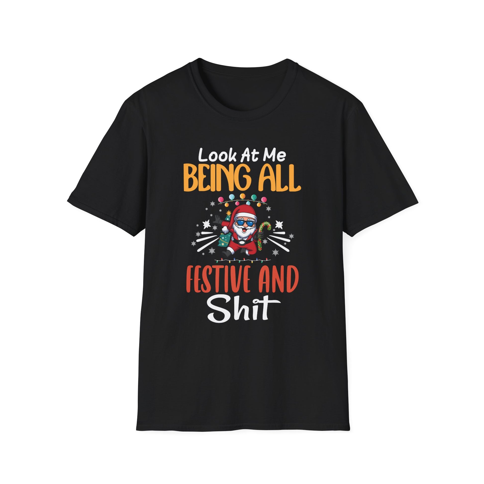 Look At Me Being All Festive And Shits Humorous Xmas  Unisex T-Shirt
