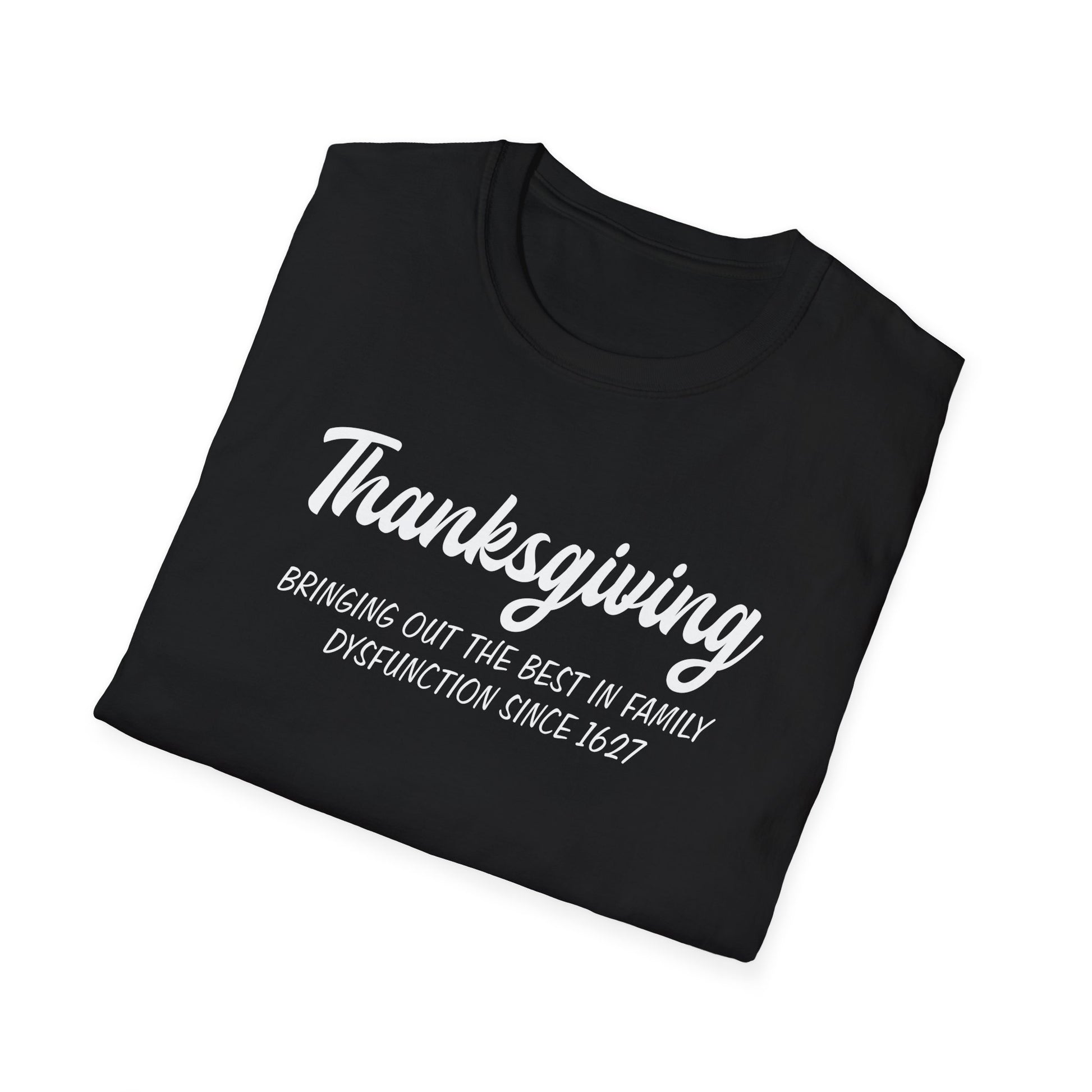 Thanksgiving T-Shirt — "Bringing Out The Best In Family Dysfunction Since 1627" Funny Holiday Tee
