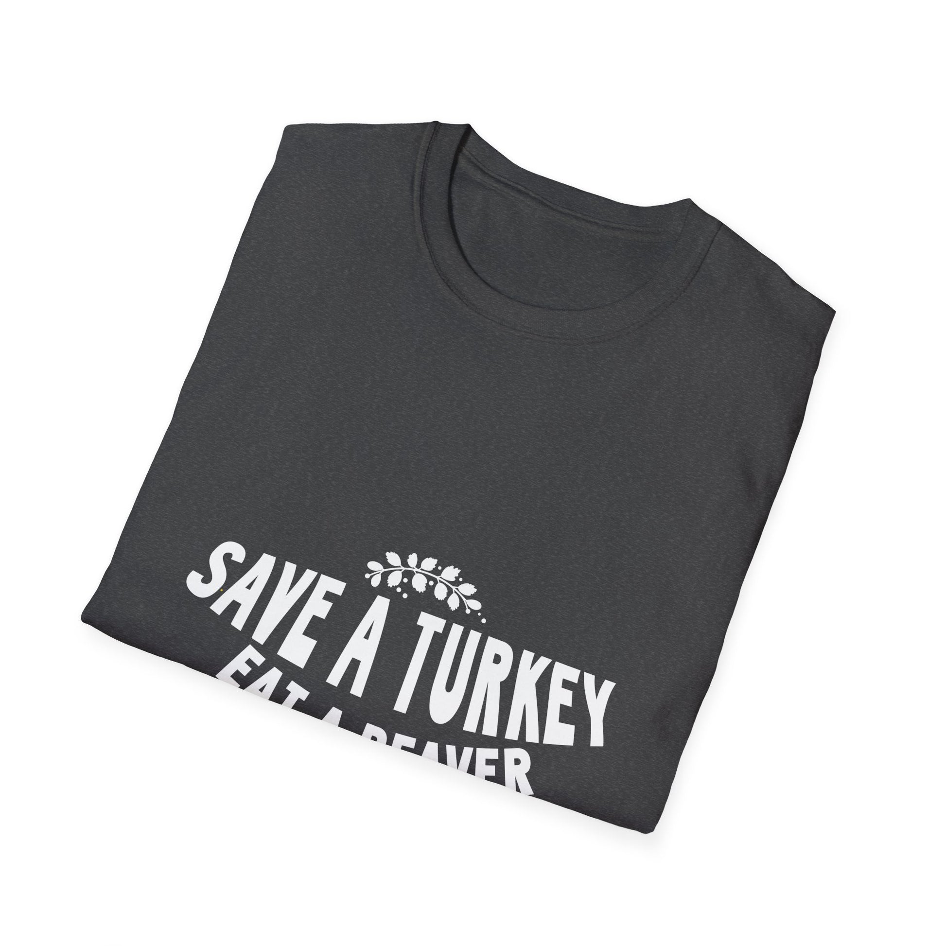 Funny Holiday T-Shirt – “Save a Turkey Eat a Beaver” Thanksgiving Tee  Unisex T-Shirt