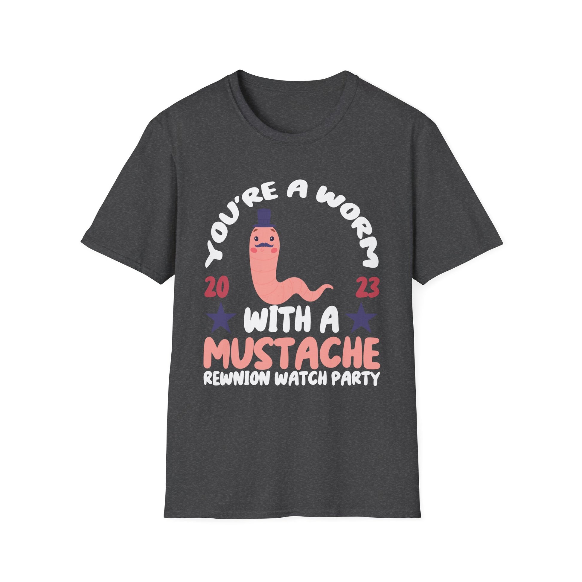 You’re a Worm With a Mustache Reunion Watch Party T-Shirt