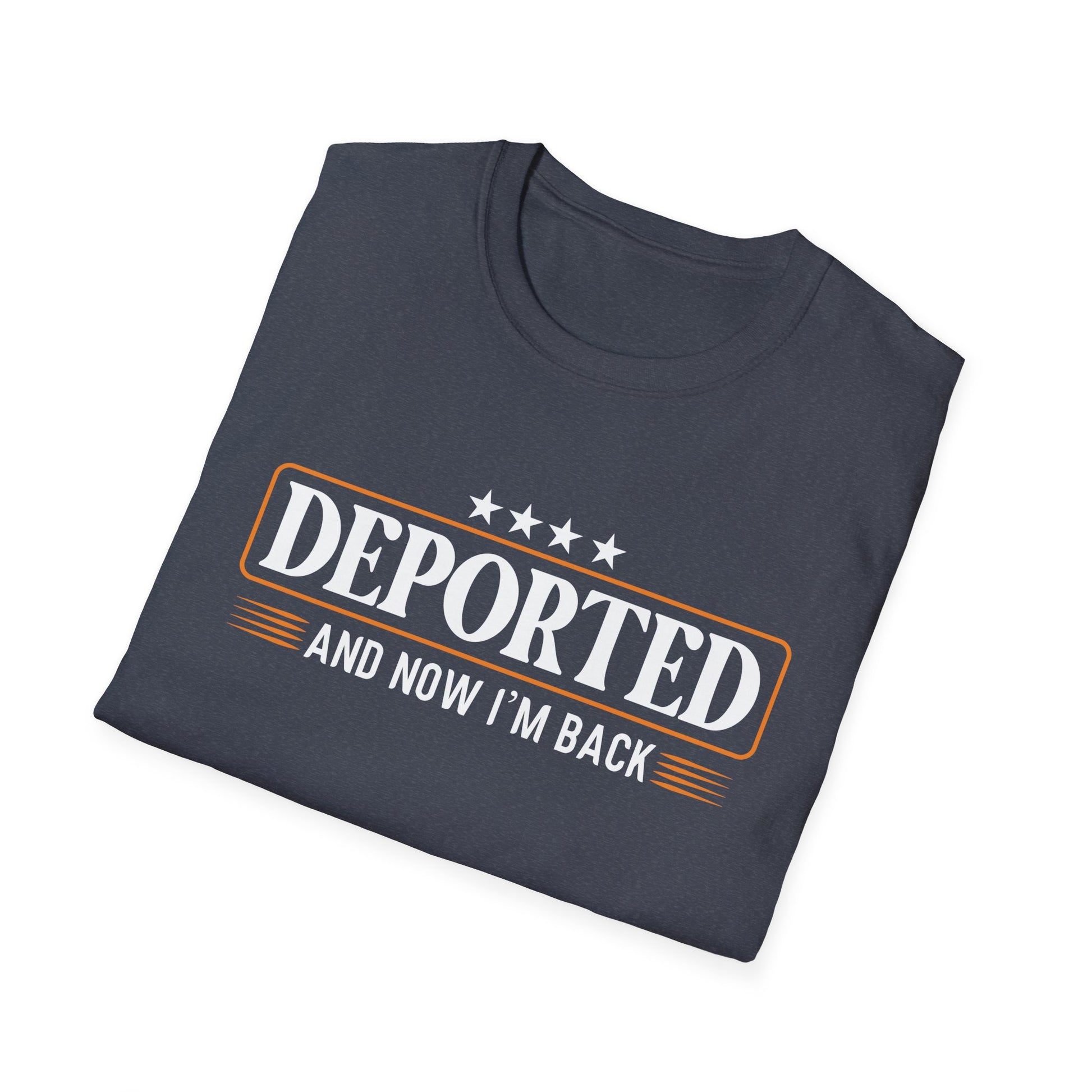 Deported And Now I'm Back Funny Saying Unisex T-Shirt