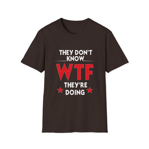 They Don't Know WTF They're Doing T-Shirt — Funny Sarcastic Graphic Tee