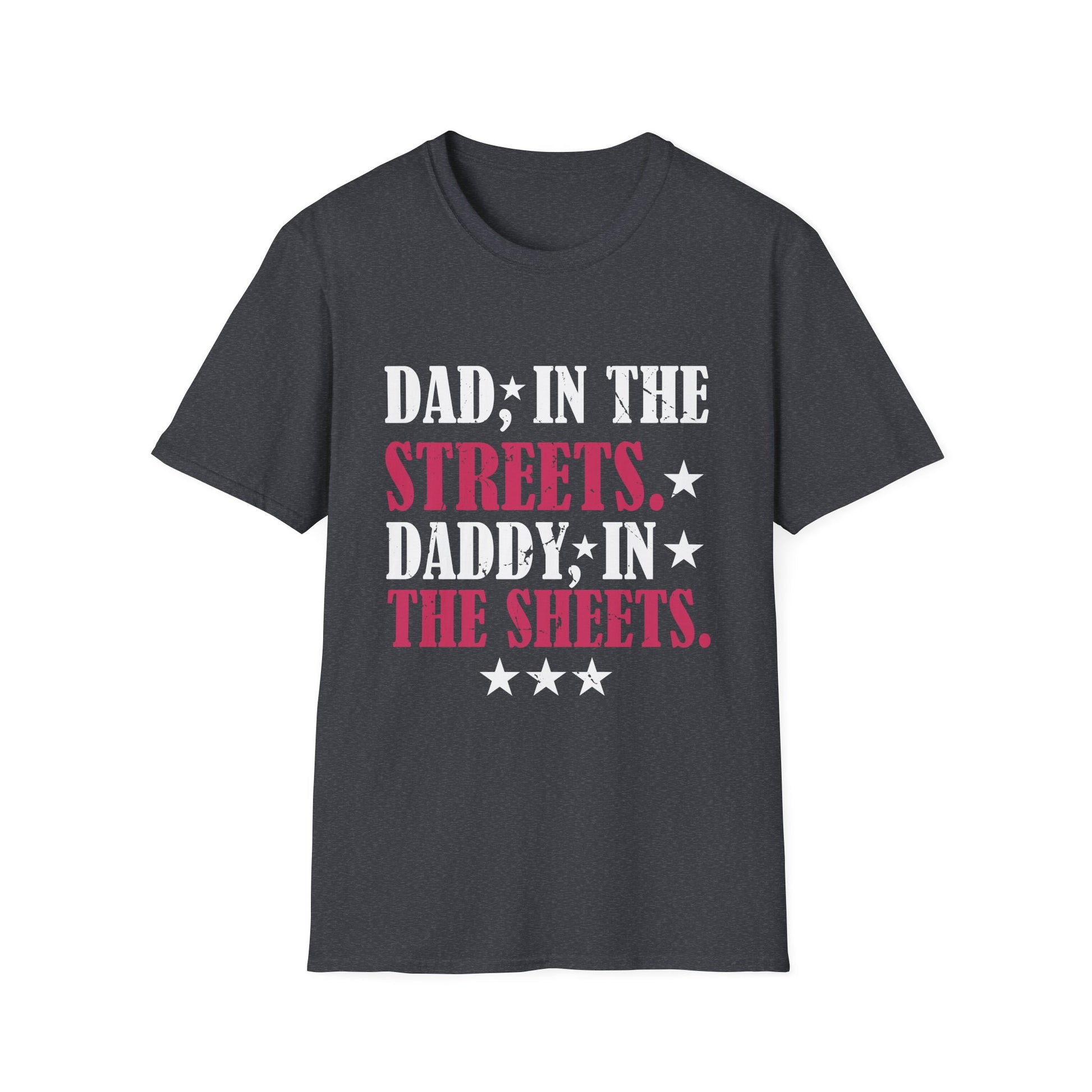 Dad In The Streets Daddy In The Sheets Apparel Unisex T-Shirt
