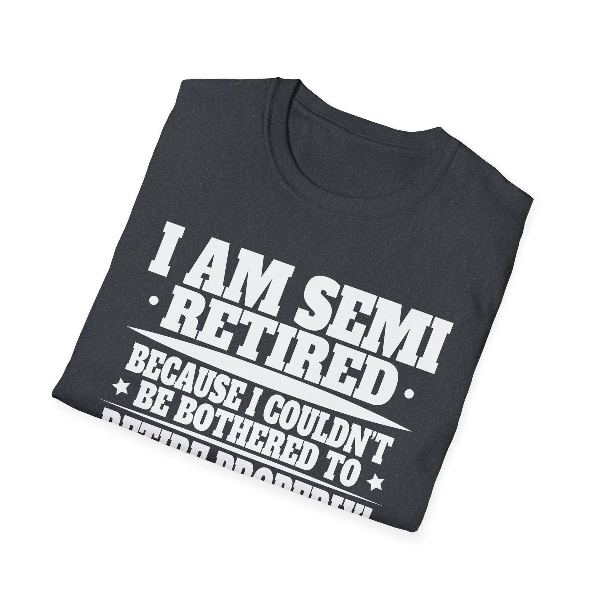 Semi Retirement Funny Semi Retired Slogan Pun Unisex T-Shirt
