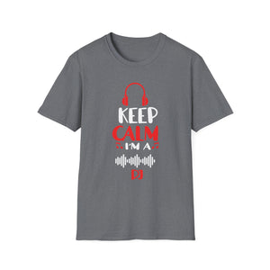 Keep Calm I'm A DJ Funny Deejay Disc Jockey Slogan Quote Art Unisex T-Shirt