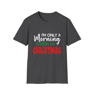 Christmas For Women I_m Only A Morning Person On Christmas Unisex T-Shirt