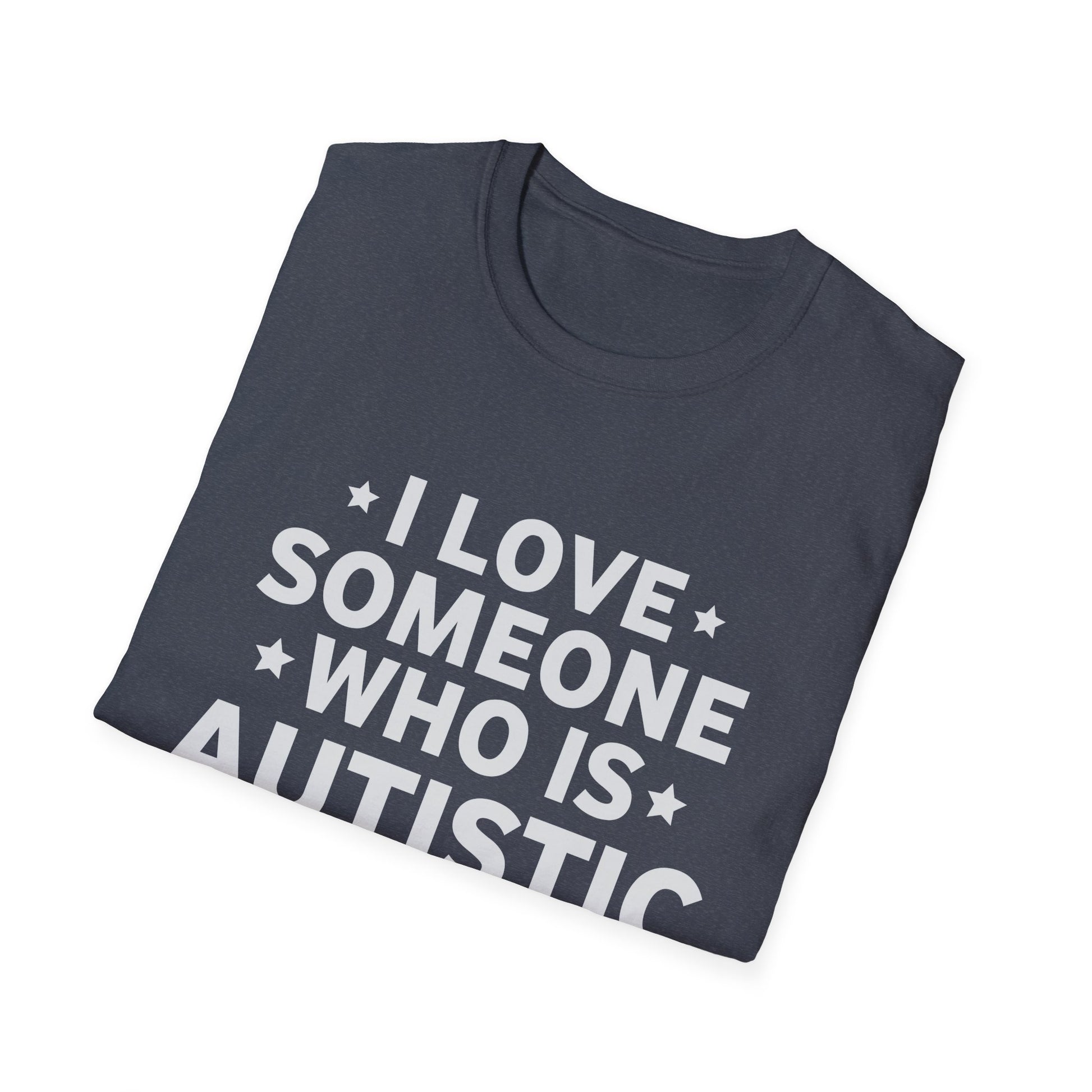 I Love Someone Who Is Autistic Pride Funny Autism Saying Unisex T-Shirt