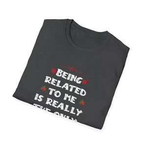 Funny Christmas Family Xmas Pajamas Being Related To Me Unisex T-Shirt
