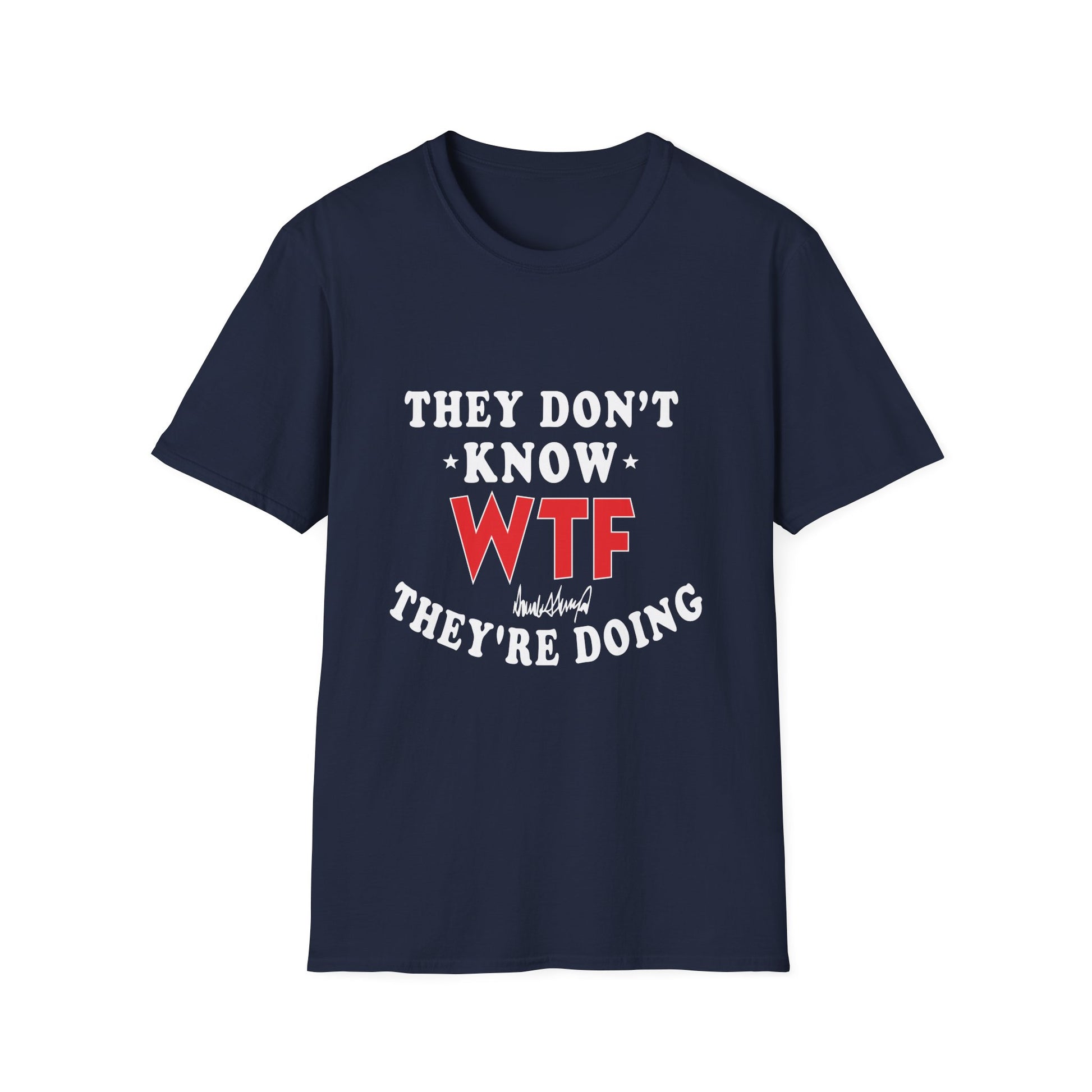 They Don't Know WTF They're Doing T-Shirt