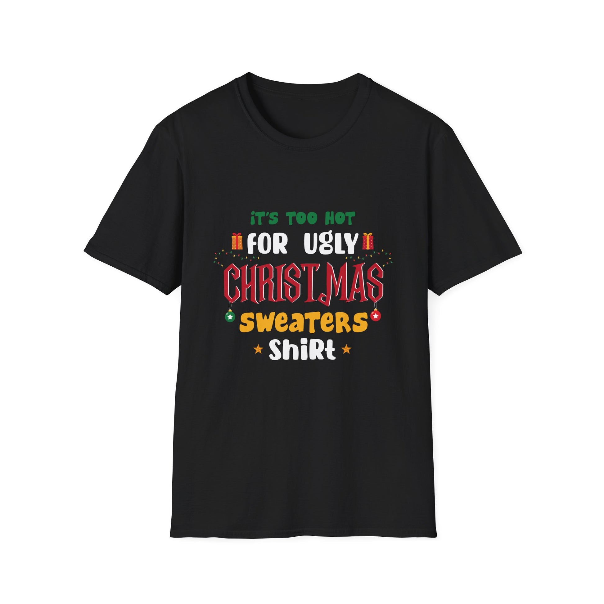 T-Shirt — "It's Too Hot for Ugly Christmas Sweaters" Funny Holiday Tee