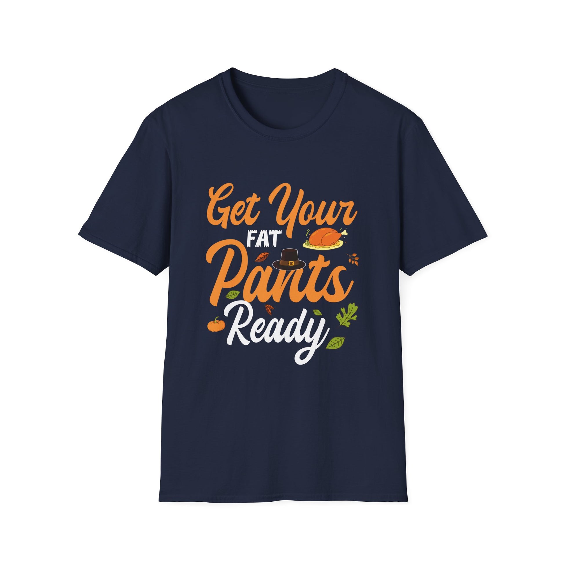 Get Your Fat Pants Ready T-Shirt — Funny Thanksgiving Holiday Tee