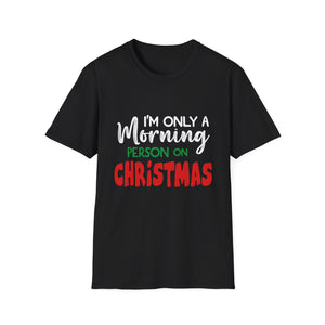 Christmas For Women I_m Only A Morning Person On Christmas Unisex T-Shirt