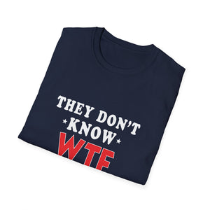 They Don't Know WTF They're Doing T-Shirt