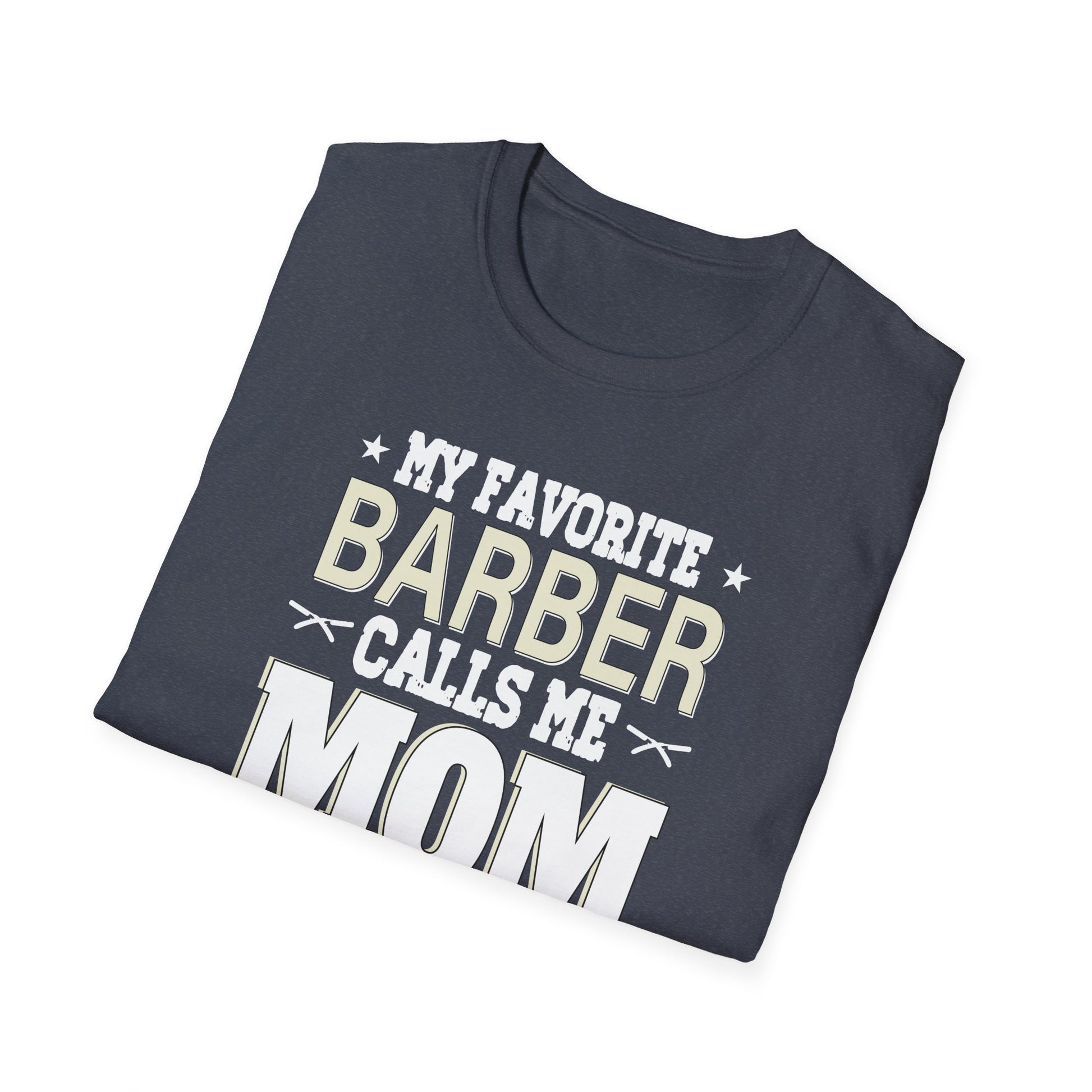 My Favorite Barber Calls Me Mom Hairstylist Barber Mom Gifts Unisex T-Shirt