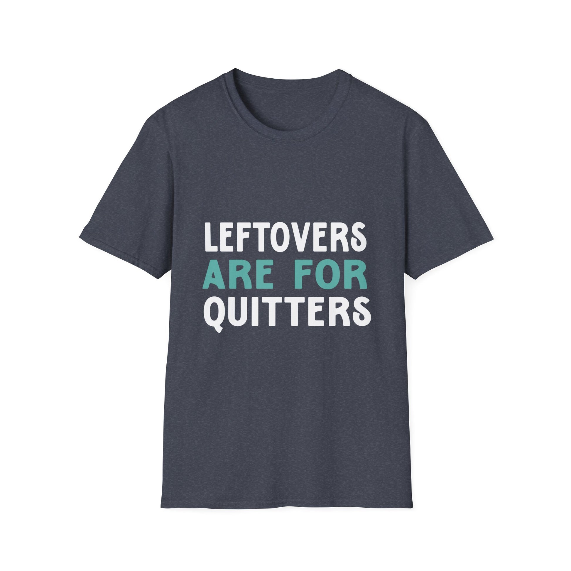 Funny Foodie T-Shirt - "Leftovers Are for Quitters" Unisex T-Shirt