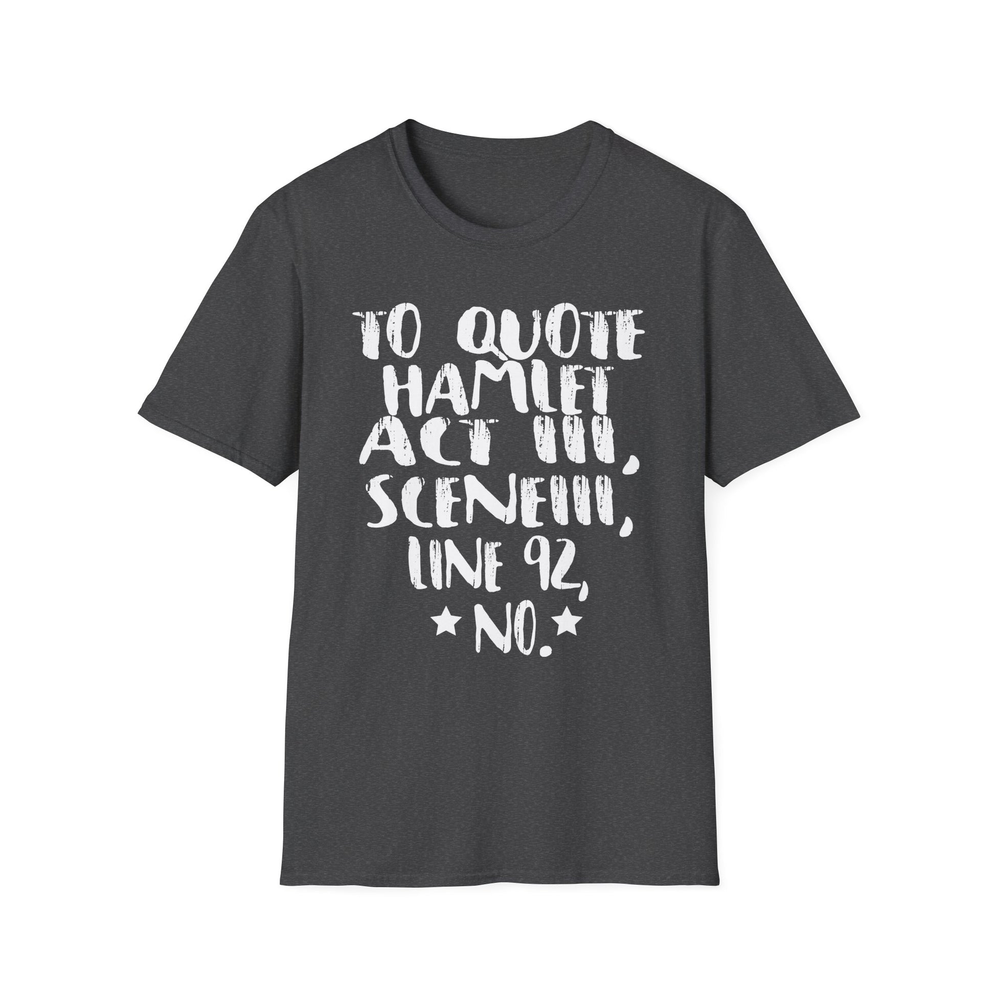 Hamlet Quote T-Shirt — “To quote Hamlet Act III, Scene III, line 92, No.”