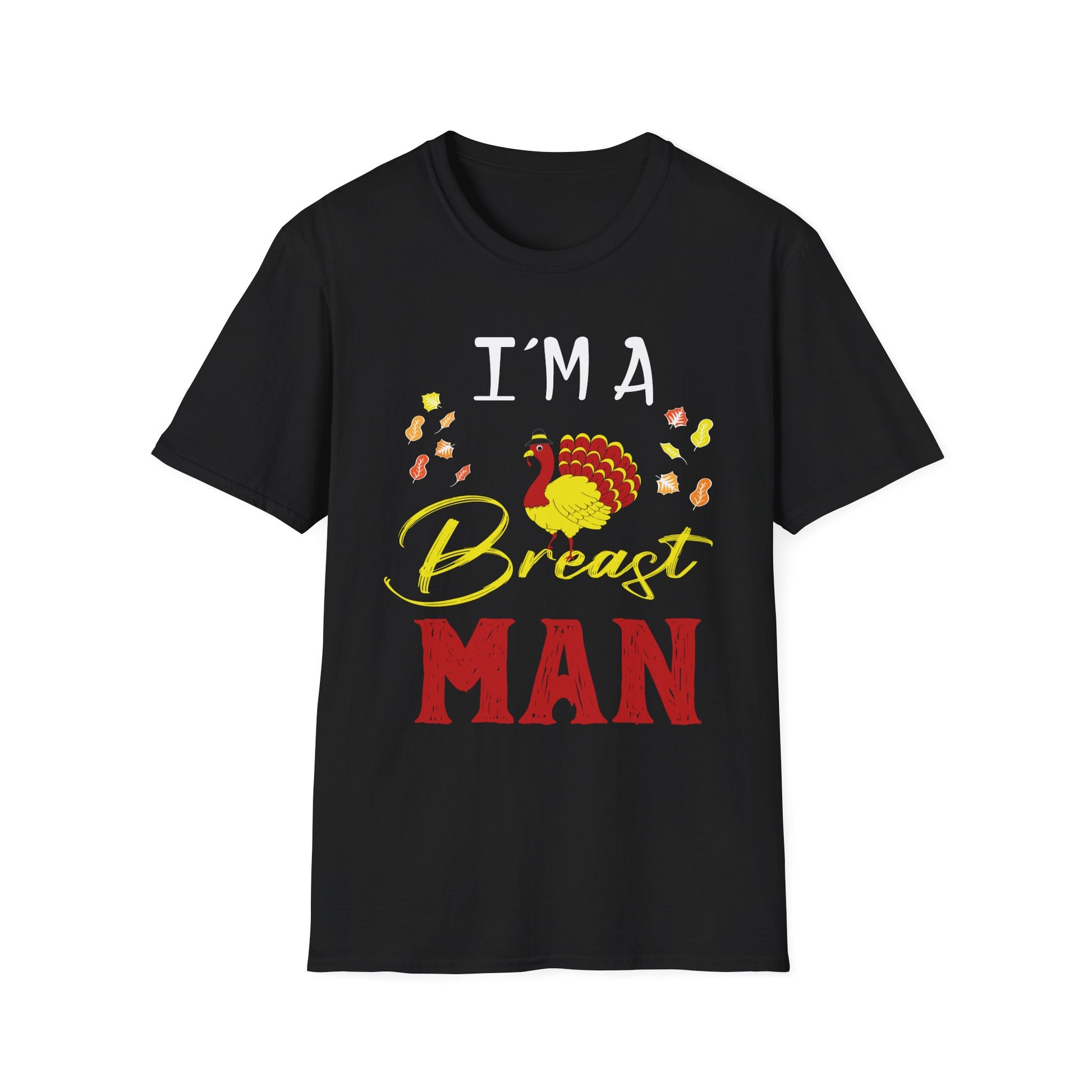 I’m a Breast Man T-Shirt — Funny Thanksgiving Turkey Graphic Tee  Unisex T-Shirt
