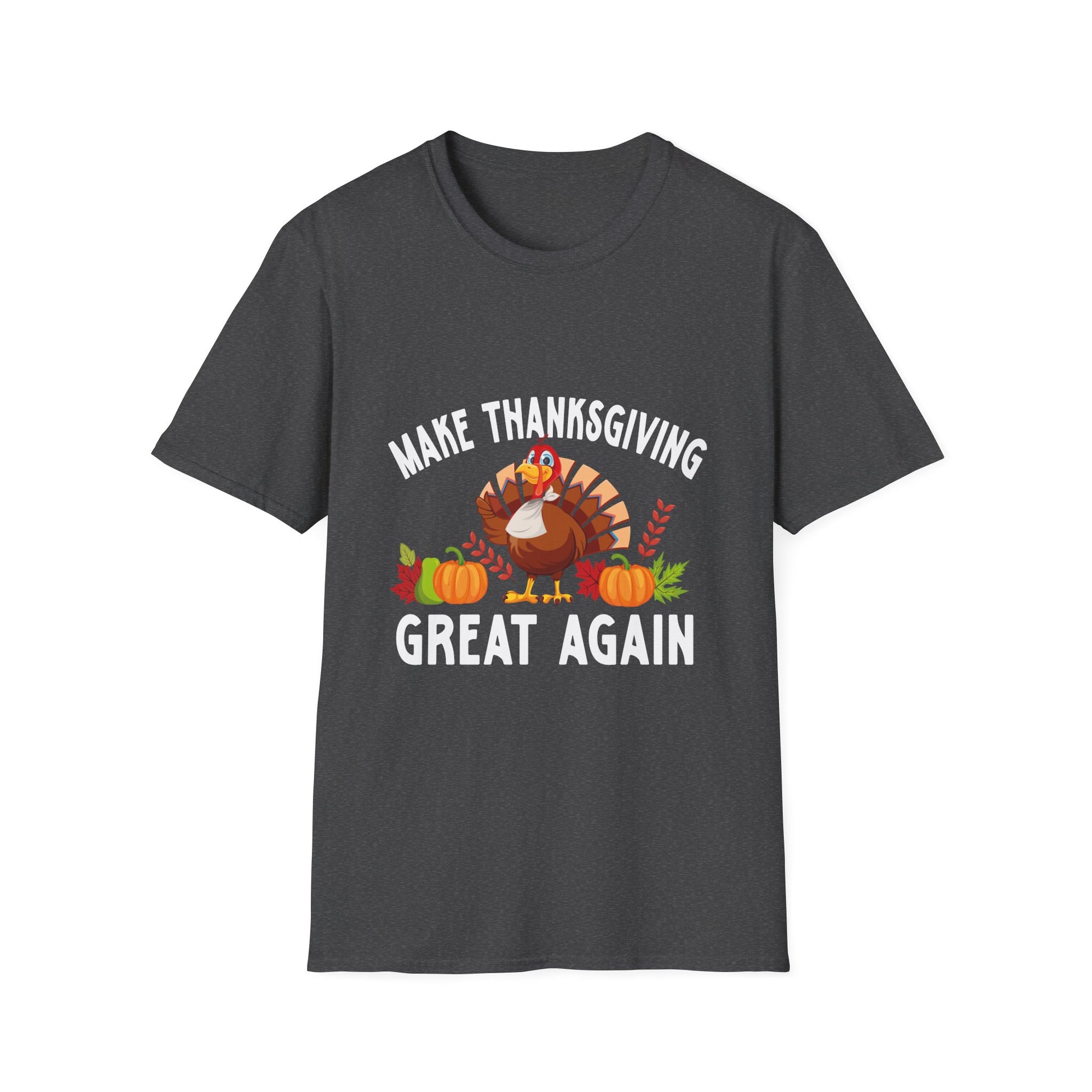 Thanksgiving Humor T-Shirt: Make Thanksgiving Great Again  Unisex T-Shirt