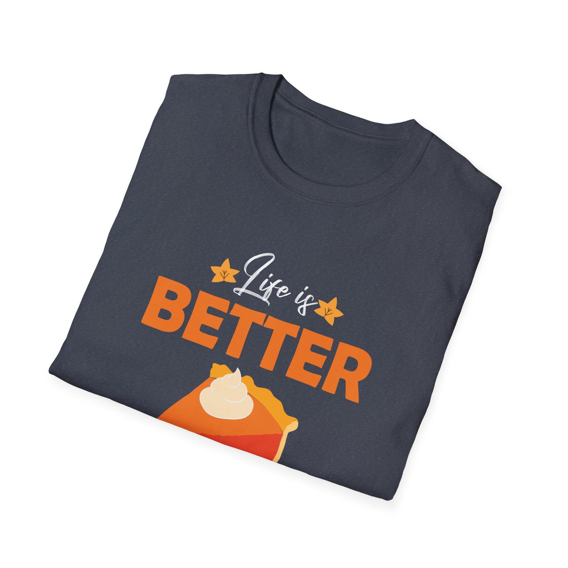 Pumpkin Pie Lover T-Shirt - Life is Better with a Slice of Pumpkin Pie  Unisex T-Shirt