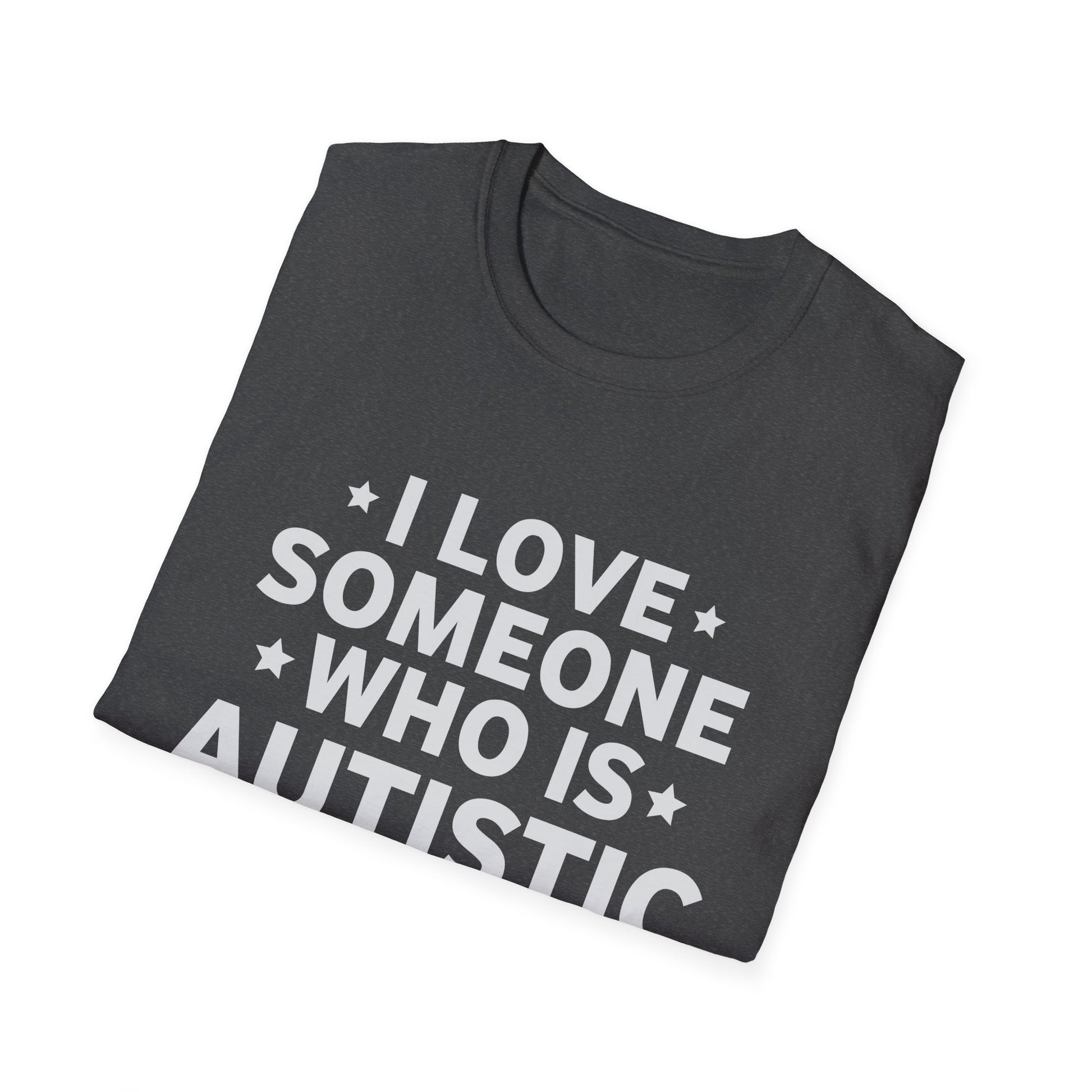 I Love Someone Who Is Autistic Pride Funny Autism Saying Unisex T-Shirt