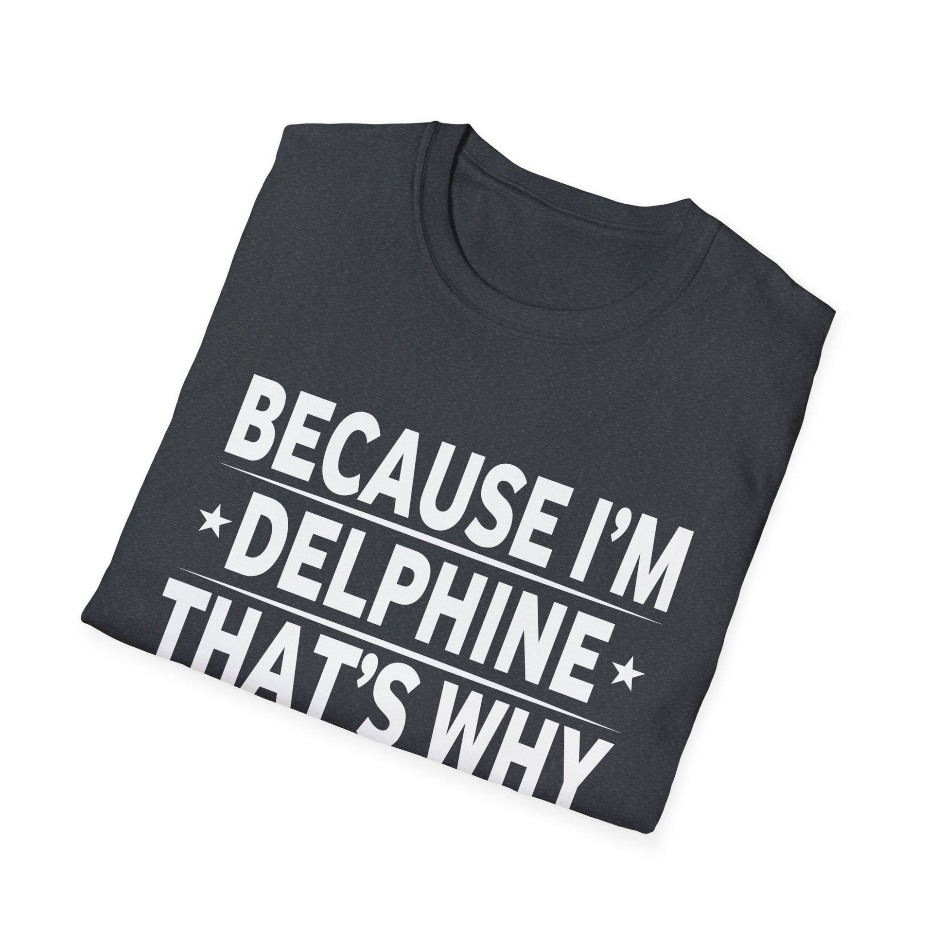 Because Im Delphine Thats Why Am Personalized Name Unisex T-Shirt