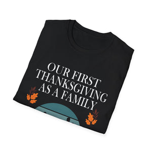 Thanksgiving Family T-Shirt - Our First Thanksgiving as a Family  Unisex T-Shirt