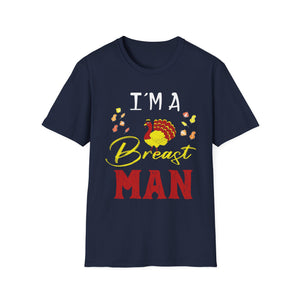 I’m a Breast Man T-Shirt — Funny Thanksgiving Turkey Graphic Tee  Unisex T-Shirt