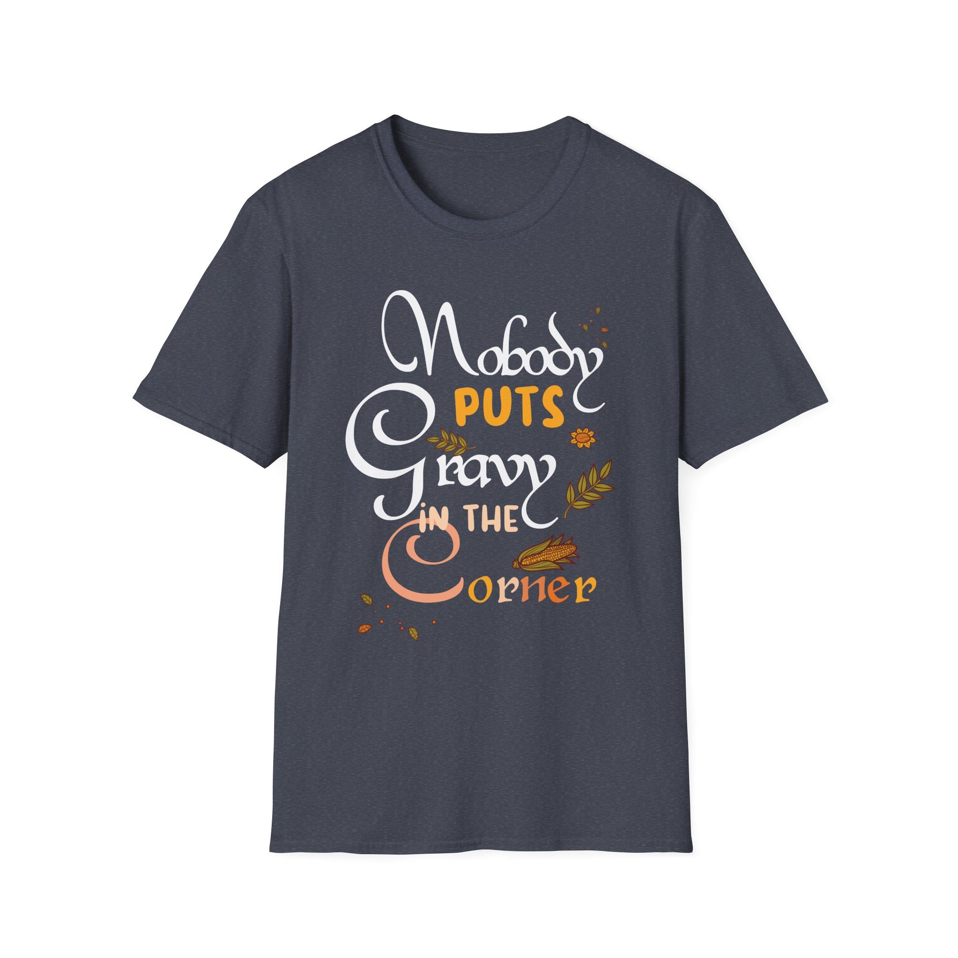 Nobody Puts Gravy in the Corner T-Shirt — Funny Thanksgiving Turkey Day Shirt
