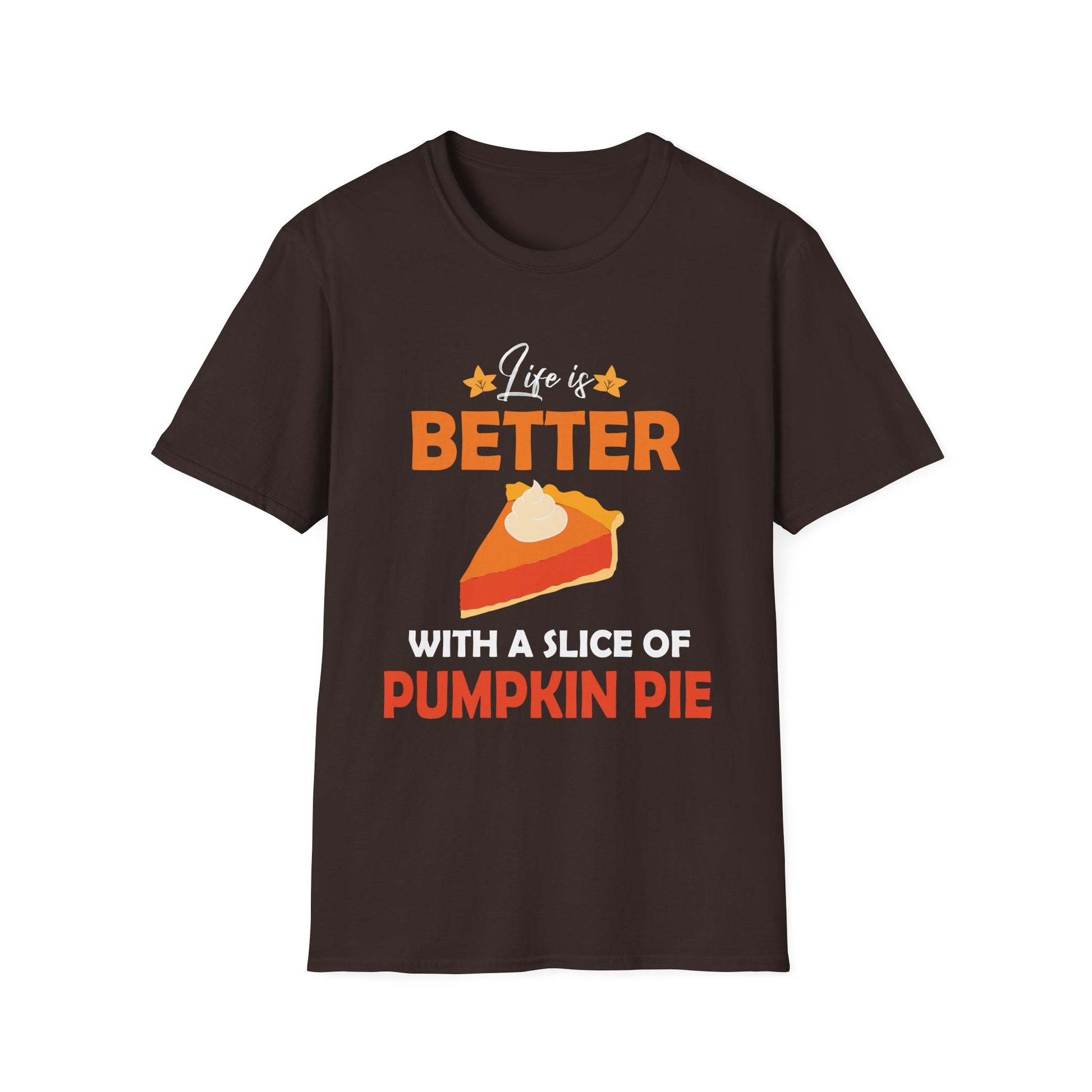 Pumpkin Pie Lover T-Shirt - Life is Better with a Slice of Pumpkin Pie  Unisex T-Shirt