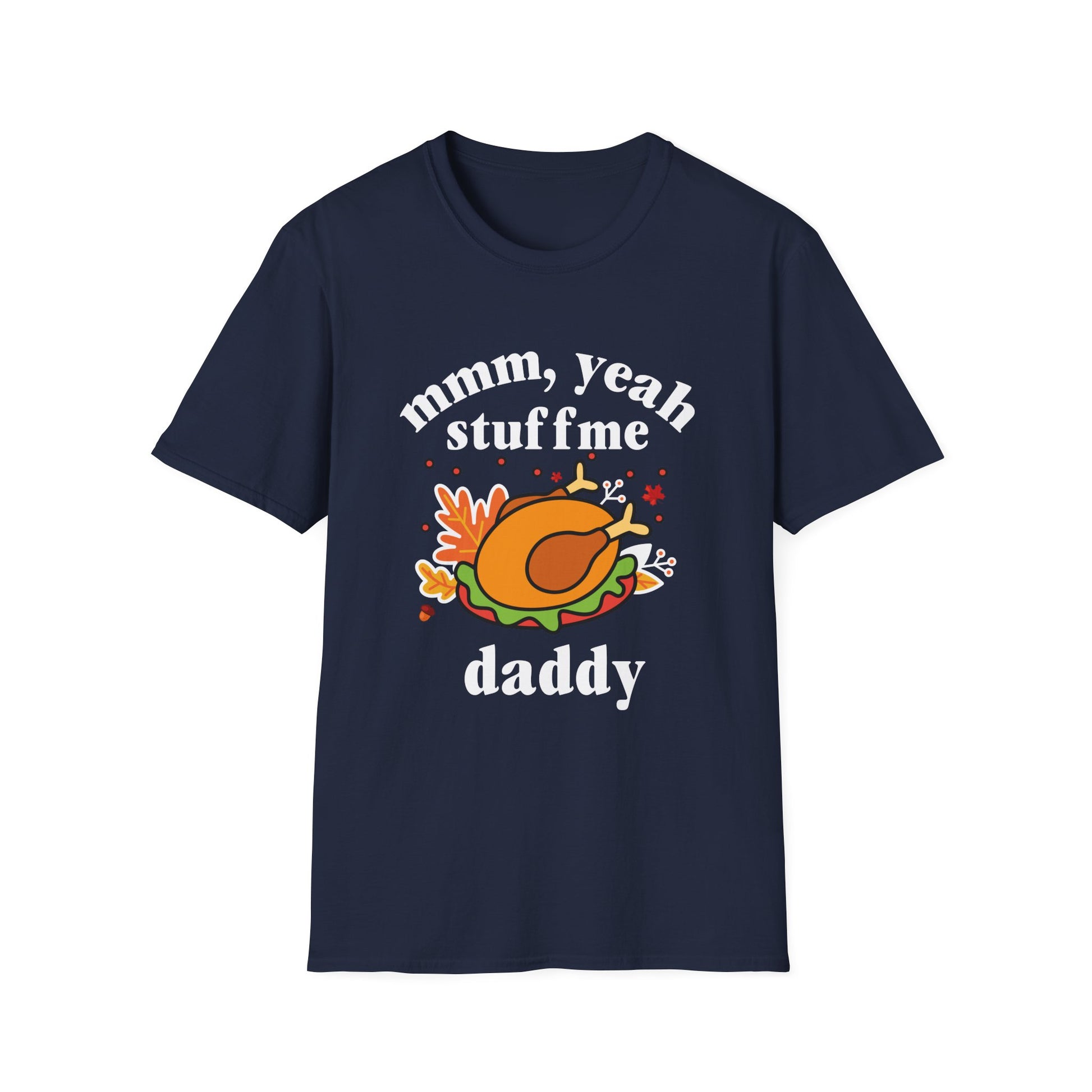 Thanksgiving Turkey "mmm, yeah stuff me daddy" T-Shirt