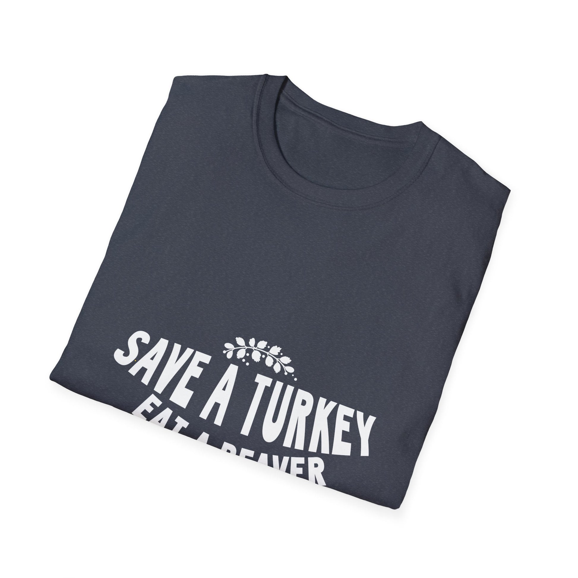 Funny Holiday T-Shirt – “Save a Turkey Eat a Beaver” Thanksgiving Tee  Unisex T-Shirt