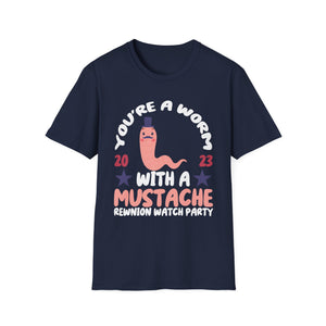 You’re a Worm With a Mustache Reunion Watch Party T-Shirt