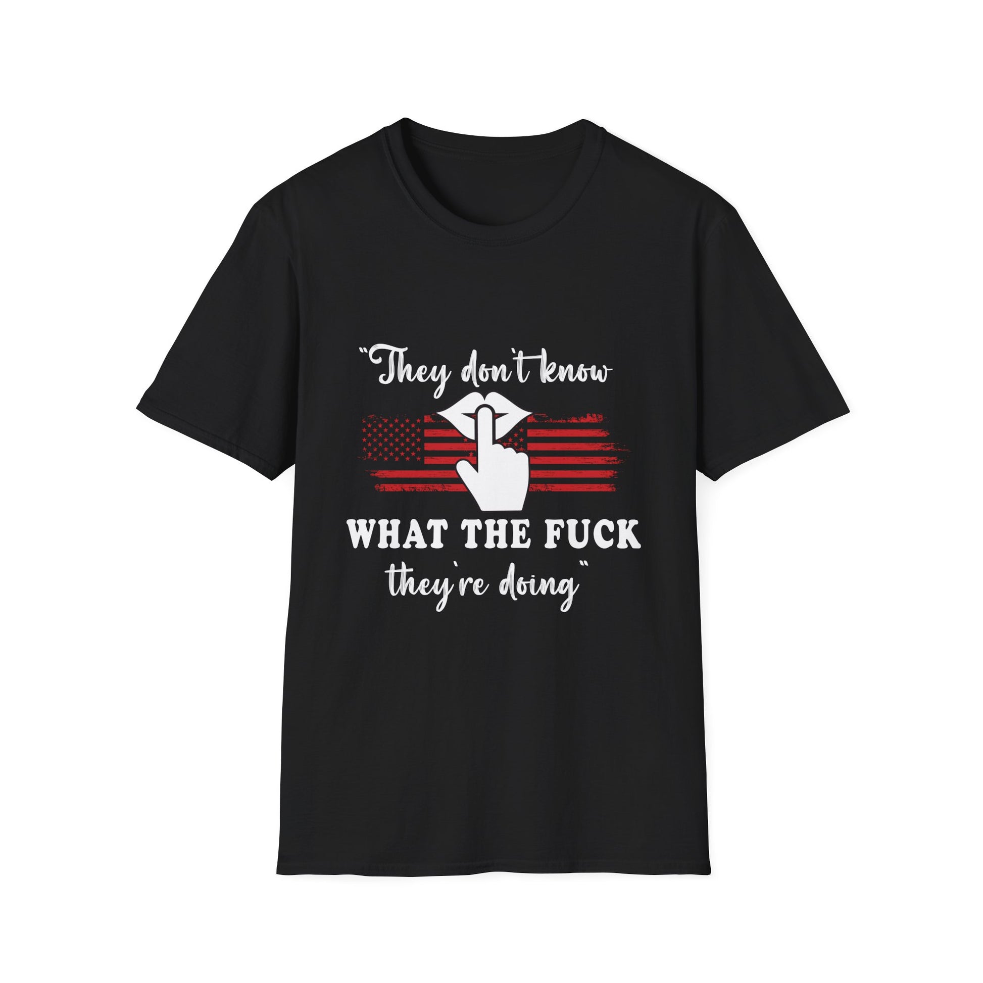 They Don't Know What The F*** They're Doing T-Shirt — Patriotic Funny Graphic Tee